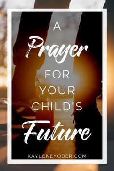 the words prayer for your child's future in front of a person walking