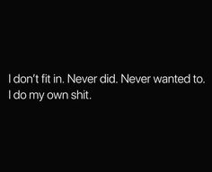 I Don’t Want To Fit In Quotes, I Don't Fit In This World, I Don't Remember Aesthetic, I Never Fit In Quotes, I Don’t Need Anybody Quotes, Don’t Fit In Anywhere, You Don’t Have Access To Me, I Don’t Need You To Like Me, When People Don’t Believe In You