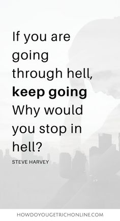 the quote if you are going through hell, keep going why would you stop in hell?