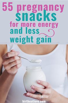 a woman is holding a spoon in front of a jar of yogurt with the words, 55 pregnancy snacks for more energy and less weight gain