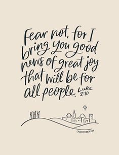 a handwritten quote with the words fear not for i bring you good news of great joy that will be for all people