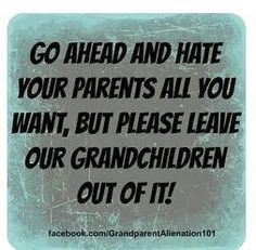 Alienated Grandparents, Grandparent Alienation, Grandparents Rights, Grandkids Quotes, Quotes About Grandchildren, Grandparents Quotes, Inspirational Life Lessons, Grandma Quotes, Mothers Love Quotes