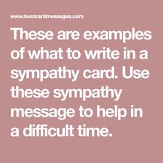 there are examples of what to write in a sympathy card use these sympathy message to help in a difficult time