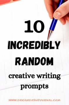 a person writing on paper with the words 10 incredibly random creative writing prompts