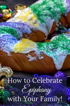 a close up of a cake with icing on it and the words how to celebrate epiplany with your family