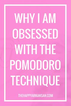 a pink background with the words why i am obsesed with the pomodoro technique