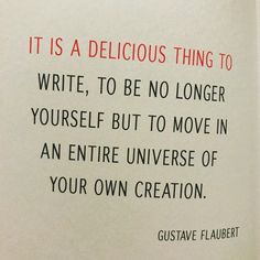 an open book with the quote it is a delicious thing to write, to be no longer yourself but to move in an entire universe of your own creation