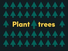 the words plant trees are written in yellow on a black background with green and yellow trees