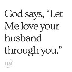 a quote that reads, god says let me love your husband through you's