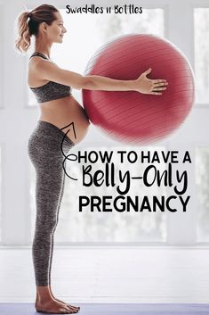 a pregnant woman holding a ball in her right hand with the words how to have a belly - only pregnancy on it