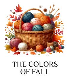 a basket filled with balls of yarn next to autumn leaves and the words, the colors of fall