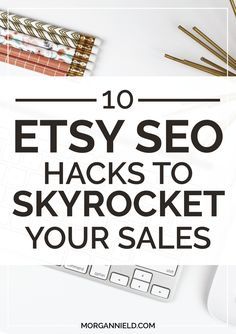 the words 10 etsy seo hacks to skyrock your sales on top of a desk