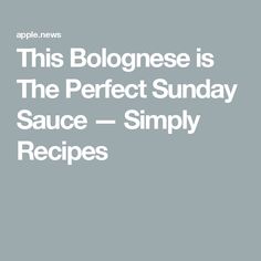 This Bolognese is The Perfect Sunday Sauce — Simply Recipes