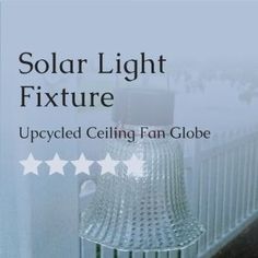 an advertisement for solar light fixture upcycled ceiling fan globe with stars on it