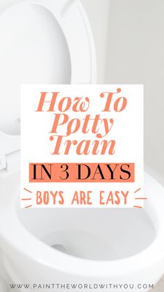 a white toilet with the words how to potty train in 3 days boys are easy