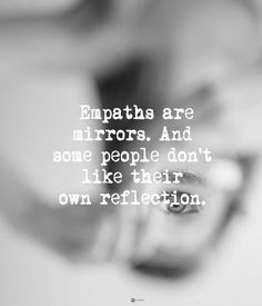 a black and white photo with a quote on it that says, empaths are mirrors and some people don't like their own reflection