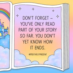 an open book with the words don't forget you've only read part of your story so far, you don't yet know how it ends