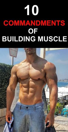 a man with his shirt off and the words, 10 commandments of building muscle