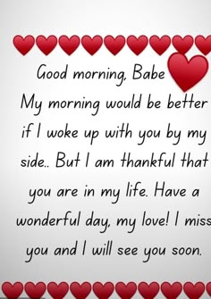 a card with hearts on it that says good morning babe my morning would be better if i woke up with you by my side but i am