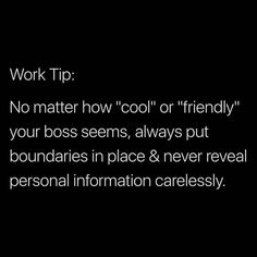 the words work tip no matter how cool or friendly your boss seems, always put boundaries in place & never reveal personal information careless