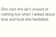 the text reads, she said she's scared of nothing but when i asked about love and trust she rested