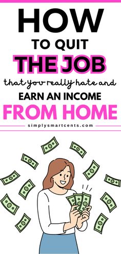 a woman holding money with the text how to quit the job that's really hard and earn an income from home