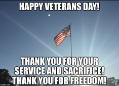 an american flag flying in the air with text that reads, happy veterans day thank you for your service and sacrifice thank you for freedom