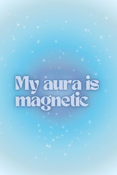 the words my aura is magnetic against a blue background with white stars and sparkles