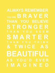 a yellow and white poster with the words, always remember you are braver than you believe