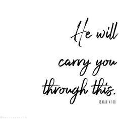 a handwritten bible verse with the words he will carry you through this on it