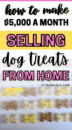 dog treats with the text how to make $ 5, 000 a month selling dog treats from home