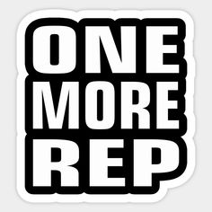 one more rep sticker in black and white with the words,'one more rep '