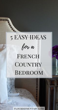 a french country bedroom with the text 5 easy ideas for a french country bedroom