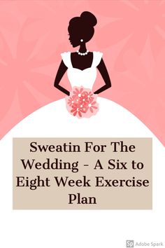 a woman in a wedding dress with the words sweating for the wedding - a six to eight