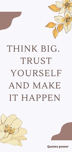 Think Big Trust Yourself And Make It Happen Think Big Trust Yourself And Make It Happen, Trust Yourself Quotes Motivation, Make It Happen Quotes, Trust Yourself Quotes, Quotes Trust, Burn Book, Think Big, Believe In Yourself, Motivational Quotes For Life