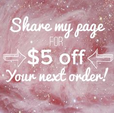 a pink background with the words share my page for $ 5 off your next order