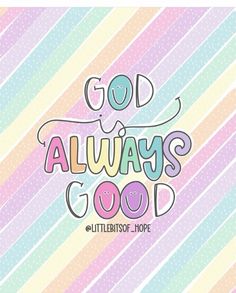 the words god always good are painted on a colorful striped background