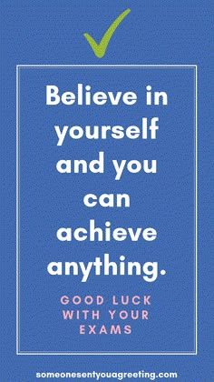 a blue poster with the words believe in yourself and you can achieve anything good luck with your