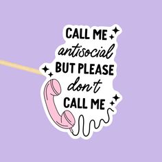 a sticker that says, call me antisocial but please don't call me