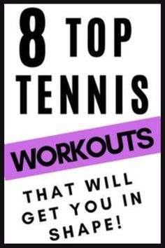 the words 8 top tennis workouts that will get you in shape on a white background