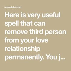 there is very useful spell that can remove third person from your love relationship permanently you