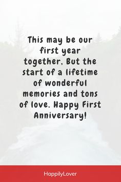 a quote that says, this may be our first year together but the start of a life time memories and tons of love