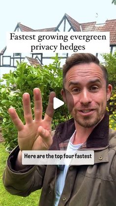 a man is holding up his hand with the words fastest growing evergreen privacy hedges here are the top four fastest