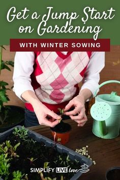 a woman in an apron is watering plants with text overlay that reads, get a jump start on gardening with winter sowing