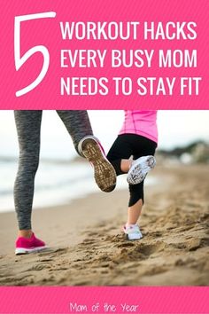 a mother and her daughter doing exercises on the beach with text overlay that reads 5 workout hacks every busy mom needs to stay fit