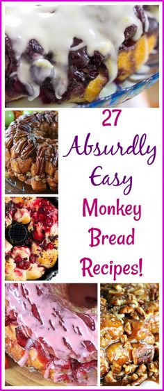 several different desserts are shown with the words, 25 absolutely easy monkey bread recipes