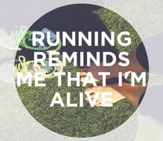 the words running reminds me that i'm alive are overlaided in white