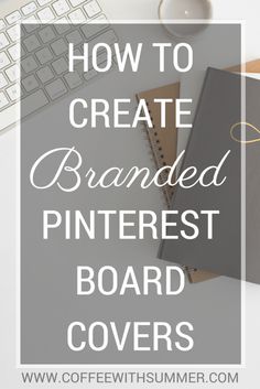 the words how to create branded pinterest board covers on top of a desk