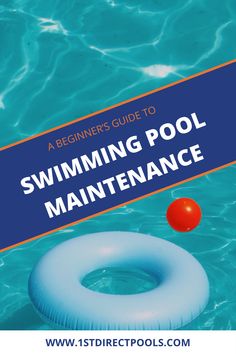 a swimming pool with an inflatable ball floating on it and the title, a beginner's guide to swimming pool maintenance