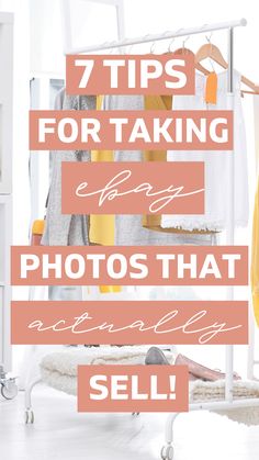 clothes hanging on a rack with the words 7 tips for taking photos that actually sell